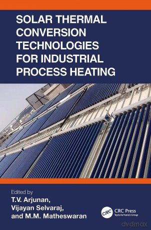 Solar Thermal Conversion Technologies for Industrial Process Heating - T.V. Arjunan [KSIĄŻKA]