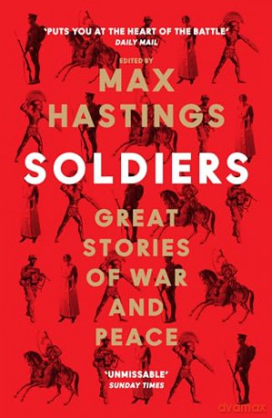 Soldiers: Great Stories of War and Peace - Max Hastings [KSIĄŻKA]