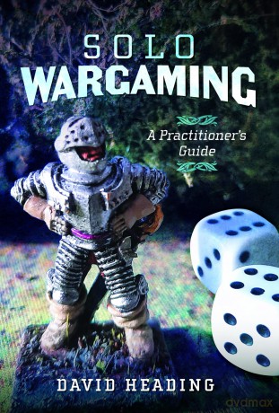 Solo Wargaming: A Practitioner's Guide - David Heading [KSIĄŻKA]