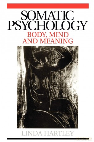 Somatic Psychology: Body, Mind and Meaning - Linda Hartley [KSIĄŻKA]