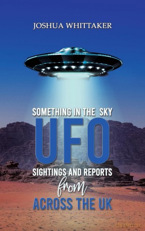 Something in the Sky: UFO Sightings and Reports from Across the UK - Joshua Whittaker [KSIĄŻKA]