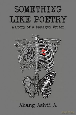 Something Like Poetry - A Story of a Damaged Writer - Ahang Ashti A. [KSIĄŻKA]