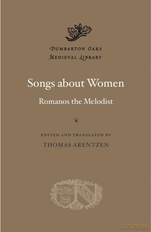 Songs about Women: 83 (Dumbarton Oaks Medieval Library) - Romanos Th Melodist [KSIĄŻKA]