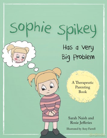 Sophie Spikey Has a Very Big Problem: A story about refusing help and needing to be in control (Therapeutic Parenting Books) - Sarah Naish [KSIĄŻKA]