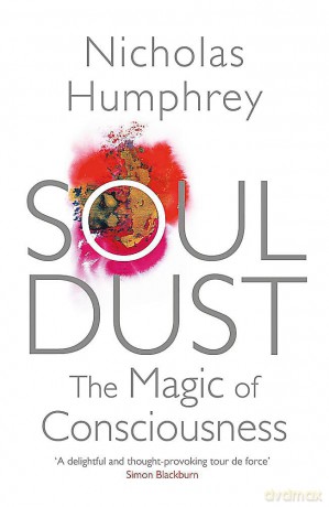 Soul Dust: The Magic of Consciousness - Nicholas Humphrey [KSIĄŻKA]