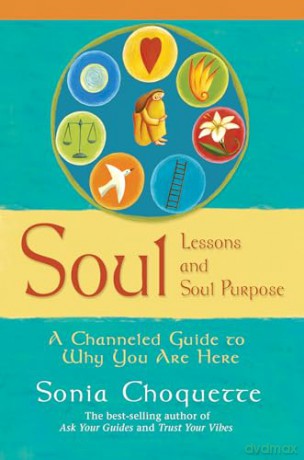 Soul Lessons and Soul Purpose: A Channeled Guide to Why You Are Here: A Channelled Guide To Why You Are Here - Sonia Choquette [KSIĄŻKA]