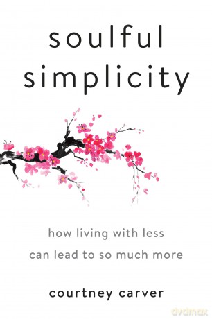 Soulful Simplicity: How Living with Less Can Lead to So Much More - Courtney Carver [KSIĄŻKA]