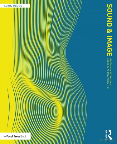 Sound and Image: Aesthetics and Practices (Sound Design) - Andrew Knight-Hill [KSIĄŻKA]