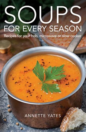 Soups for Every Season: Recipes for your hob, microwave or slow-cooker - Annette Yates [KSIĄŻKA]
