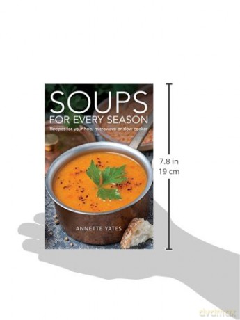 Soups for Every Season: Recipes for your hob, microwave or slow-cooker - Annette Yates [KSIĄŻKA]