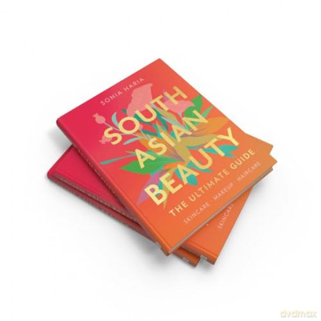 South Asian Beauty: The new how-to beauty guide full of practical tutorials, tips, tricks and advice on skincare routines, hair, makeup and self-care - Sonia Haria [KSIĄŻKA]