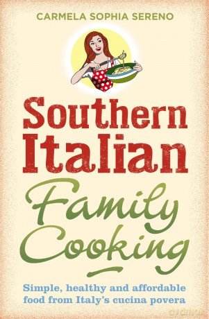Southern Italian Family Cooking: Simple, healthy and affordable food from Italy's cucina povera - Carmela Soph Sereno [KSIĄŻKA]