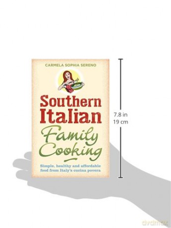 Southern Italian Family Cooking: Simple, healthy and affordable food from Italy's cucina povera - Carmela Soph Sereno [KSIĄŻKA]