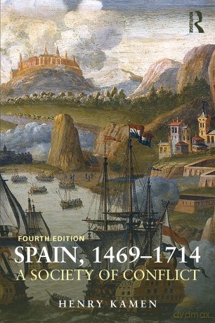 Spain, 1469-1714: A Society of Conflict - Henry Kamen [KSIĄŻKA]