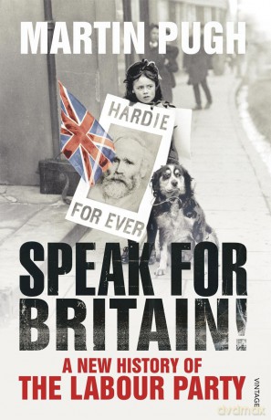 Speak for Britain!: A New History of the Labour Party - Martin Pugh [KSIĄŻKA]