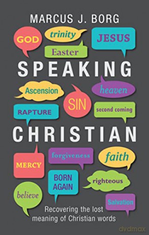 Speaking Christian - Recovering the Lost Meaning of Christian Words - Marcus J Borg [KSIĄŻKA]