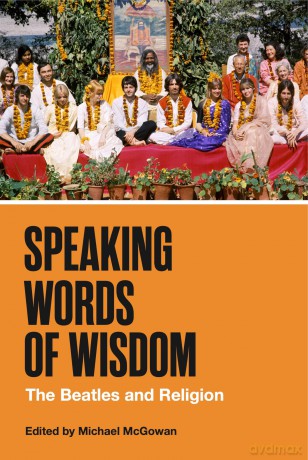 Speaking Words of Wisdom: The Beatles and Religion (American Music History) - Michael Mcgowan [KSIĄŻKA]