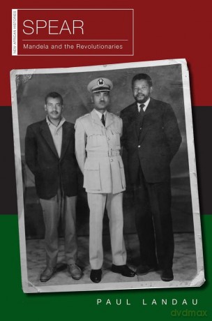 Spear: Mandela and the Revolutionaries (New African Histories) - Paul S. Landau [KSIĄŻKA]