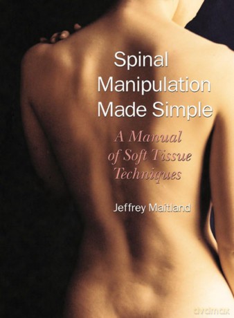 Spinal Manipulation Made Simple: A Manual of Soft Tissue Techniques - Jeffrey Maitland [KSIĄŻKA]
