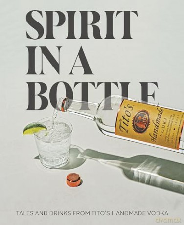 Spirit in a Bottle: Tales and Drinks from Tito's Handmade Vodka - Tito [KSIĄŻKA]