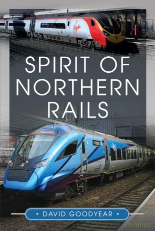 Spirit of Northern Rails - David Goodyear [KSIĄŻKA]