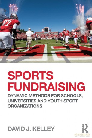 Sports Fundraising: Dynamic Methods for Schools, Universities and Youth Sport Organizations - David J Kelley [KSIĄŻKA]