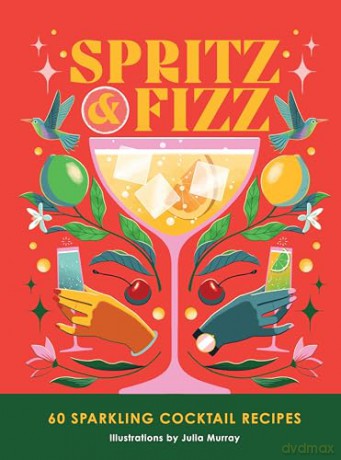 Spritz and Fizz: 60 cocktail recipes to pop the bubbles - Orange Hippo [KSIĄŻKA]