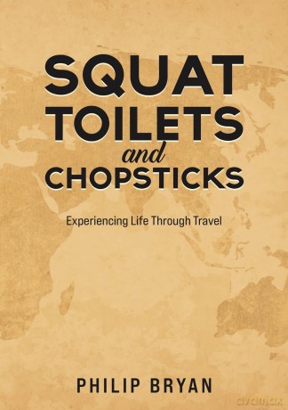 Squat Toilets and Chopsticks: Experiencing Life Through Travel - Philip Bryan [KSIĄŻKA]