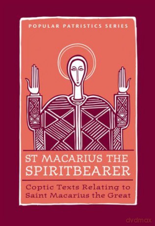 St Macarius the Spiritbearer: Coptic Texts Relating To Saint Macarius The Great (ST. VLADIMIR'S SEMINARY PRESS "POPULAR PATRISTICS" SERIES) - Macarius Of Egypt [KSIĄŻKA]