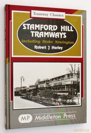 Stamford Hill Tramways: Including Stoke Newington (Tramways Classics) - R J Harley [KSIĄŻKA]