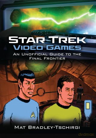 Star Trek Video Games: An Unofficial Guide to the Final Frontier - Ma Bradley-Tschirgi [KSIĄŻKA]