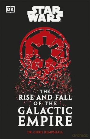 Star Wars The Rise and Fall of the Galactic Empire - Chris Kempshall [KSIĄŻKA]