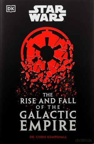 Star Wars The Rise and Fall of the Galactic Empire - Chris Kempshall [KSIĄŻKA]