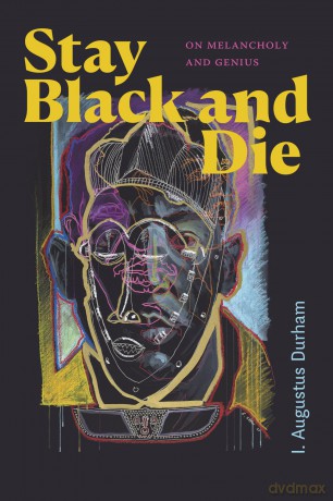 Stay Black and Die: On Melancholy and Genius - I. Augustus Durham [KSIĄŻKA]