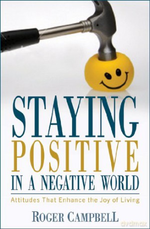 Staying Positive in a Negative World - Attitudes That Enhance the Joy of Living - Campbell [KSIĄŻKA]