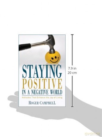 Staying Positive in a Negative World - Attitudes That Enhance the Joy of Living - Campbell [KSIĄŻKA]