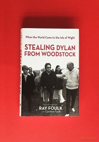 Stealing Dylan from Woodstock: When the World Came to the Isle of Wight: 1: When the World Came to the Isle of Wight. Volume 1 - Ray Foulk [KSIĄŻKA]