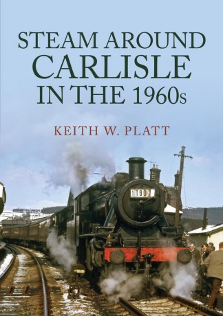 Steam Around Carlisle in the 1960s - Keith W Platt [KSIĄŻKA]