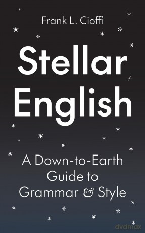 Stellar English: A Down-to-Earth Guide to Grammar and Style: 8 (Skills for Scholars) - Frank L. Cioffi [KSIĄŻKA]