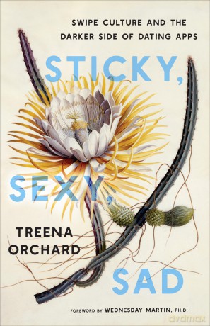 Sticky, Sexy, Sad: Swipe Culture and the Darker Side of Dating Apps - Treena Orchard [KSIĄŻKA]
