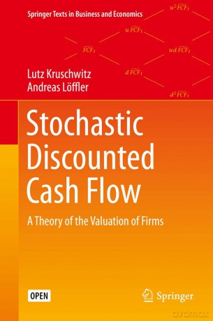 Stochastic Discounted Cash Flow: A Theory of the Valuation of Firms (Springer Texts in Business and Economics) - Lutz Kruschwitz [KSIĄŻKA]