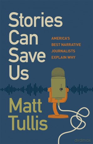 Stories Can Save Us: America's Best Narrative Journalists Explain How [KSIĄŻKA]
