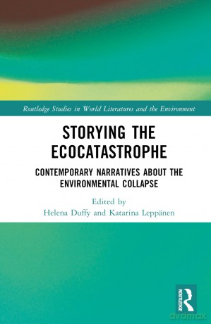 Storying the Ecocatastrophe: Contemporary Narratives about the Environmental Collapse (Routledge Studies in World Literatures and the Environment) - Helena Duffy [KSIĄŻKA]
