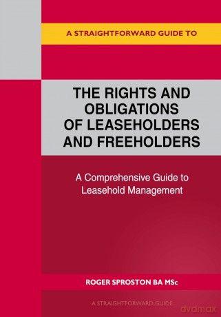 Straightforward Guide to the Rights and Obligations of Leaseholders and Freeholders, A - Roger Sproston [KSIĄŻKA]
