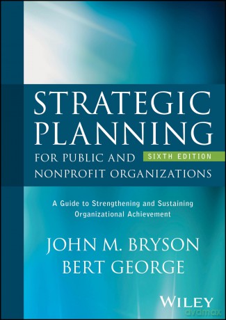Strategic Planning for Public and Nonprofit Organizations: A Guide to Strengthening and Sustaining Organizational Achievement - John M. Bryson [KSIĄŻKA]