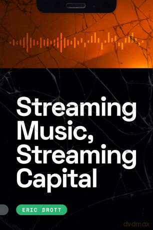 Streaming Music, Streaming Capital - Eric Drott [KSIĄŻKA]