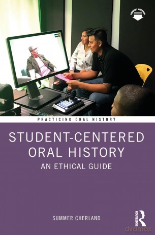 Student-Centered Oral History: An Ethical Guide (Practicing Oral History) - Summer Cherland [KSIĄŻKA]