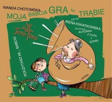 Wanda Chotomska: Moja Babcia Gra Na Trąbie [AUDIOBOOK]