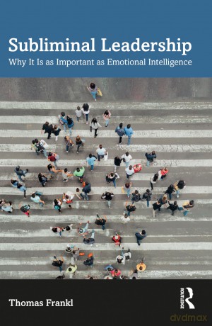 Subliminal Leadership: Why It Is as Important as Emotional Intelligence - Thomas Frankl [KSIĄŻKA]