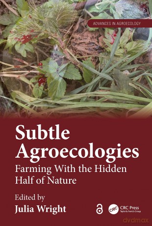 Subtle Agroecologies: Farming With the Hidden Half of Nature (Advances in Agroecology) - Julia Wright [KSIĄŻKA]